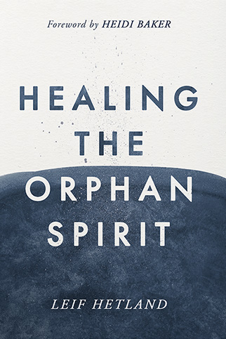 Healing The Orphan Spirit by Leif Hetland